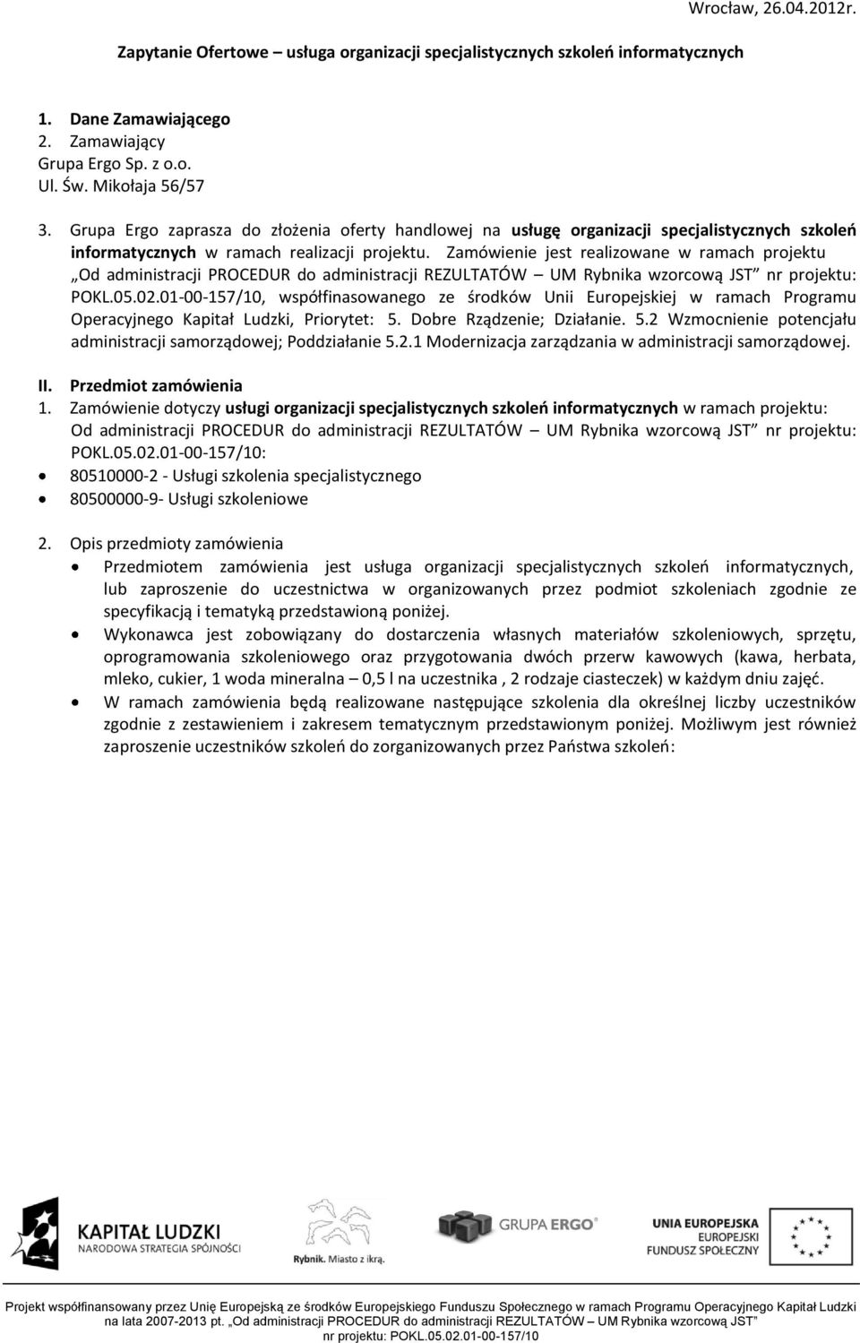Zamówienie jest realizowane w ramach projektu Od administracji PROCEDUR do administracji nr projektu: POKL.05.02.