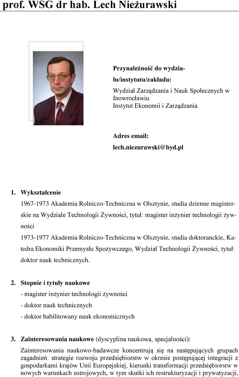 Wykształcenie 1967-1973 Akademia Rolniczo-Techniczna w Olsztynie, studia dzienne magisterskie na Wydziale Technologii Żywności, tytuł: magister inżynier technologii żywności 1973-1977 Akademia
