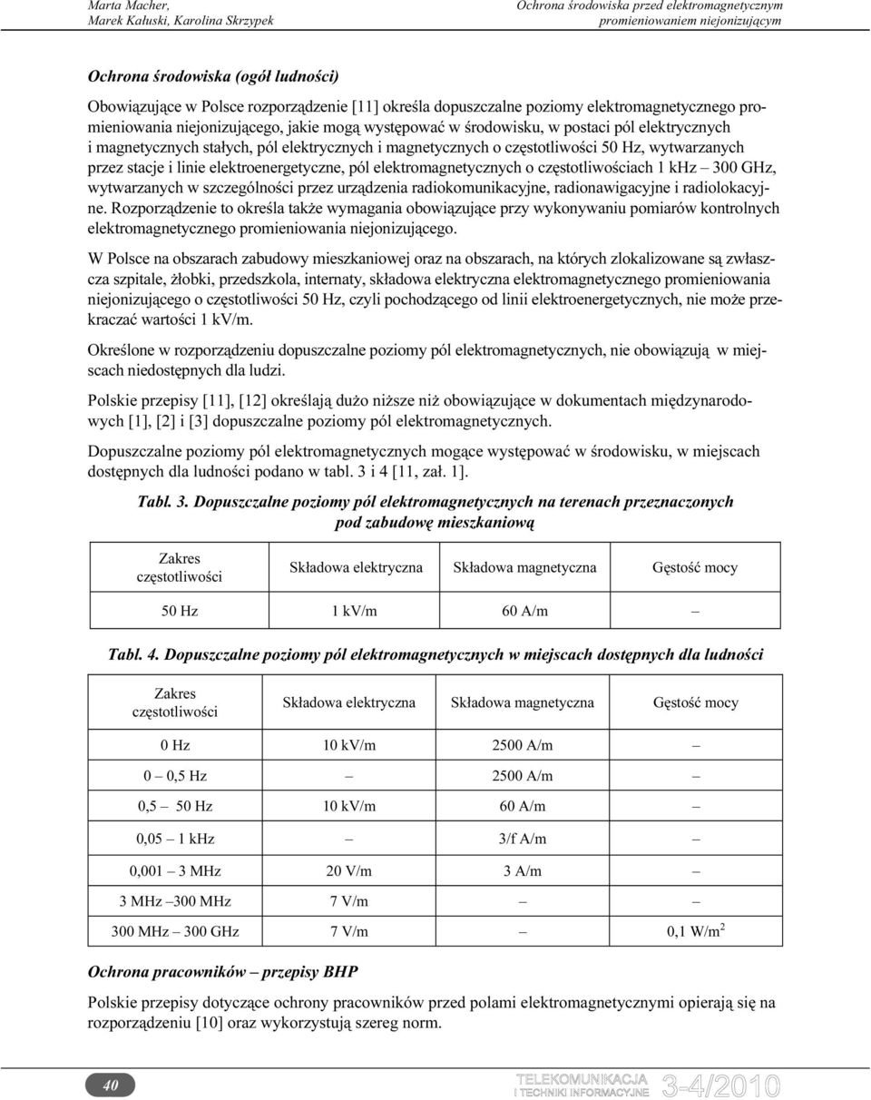 częstotliwościach 1 khz 300 GHz, wytwarzanych w szczególności przez urządzenia radiokomunikacyjne, radionawigacyjne i radiolokacyjne.