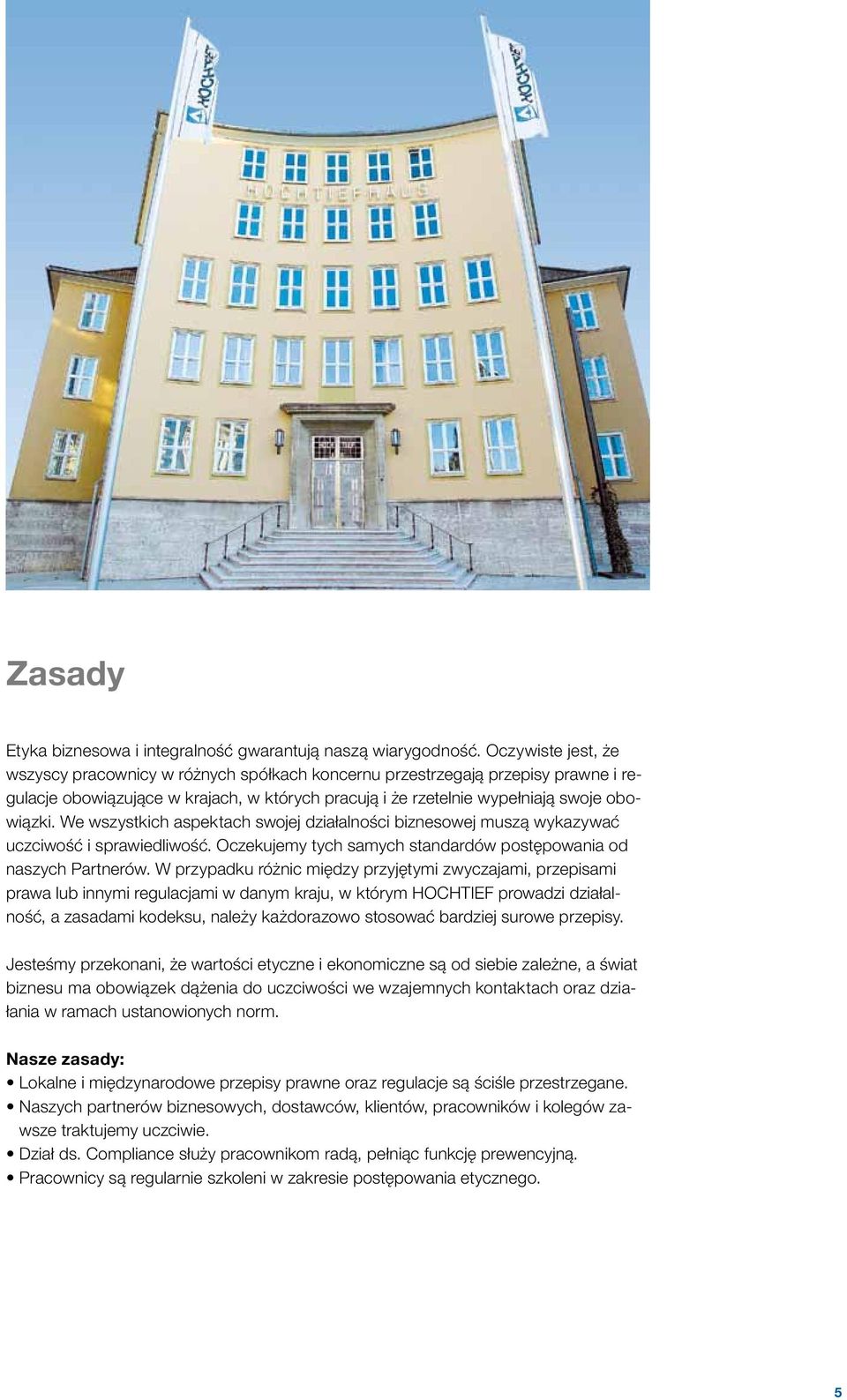 We wszystkich aspektach swojej działalności biznesowej muszą wykazywać uczciwość i sprawiedliwość. Oczekujemy tych samych standardów postępowania od naszych Partnerów.
