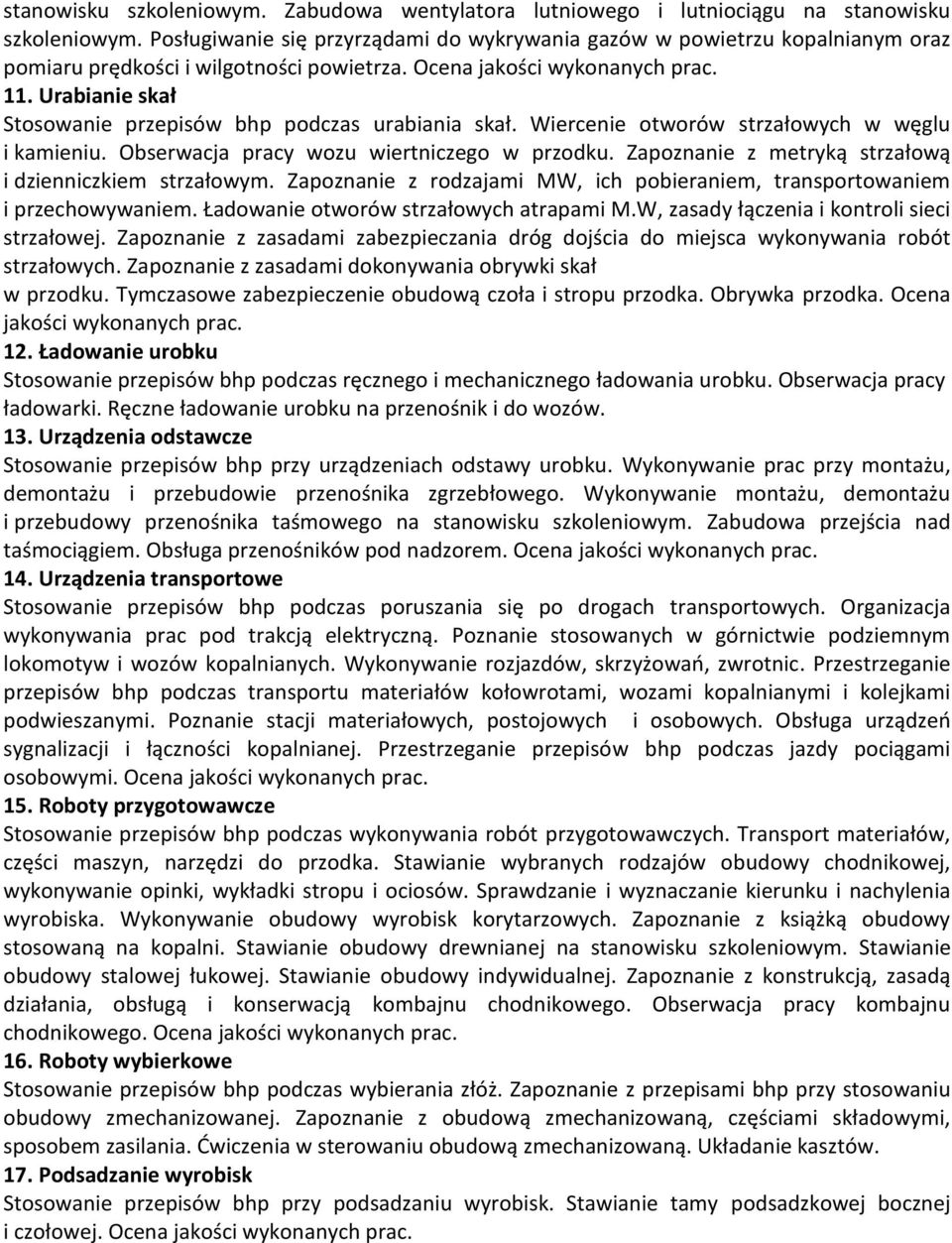 Wiercenie otworów strzałowych w węglu i kamieniu. Obserwacja pracy wozu wiertniczego w przodku. Zapoznanie z metryką strzałową i dzienniczkiem strzałowym.