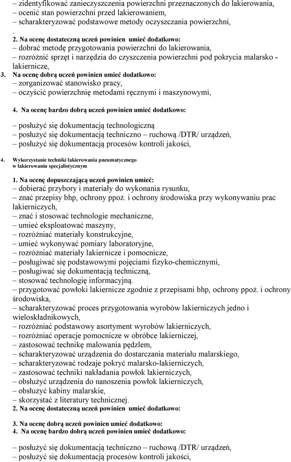 powierzchnię metodami ręcznymi i maszynowymi, posłużyć się dokumentacją technologiczną 4.