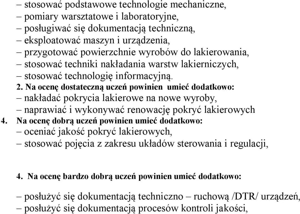 nakładać pokrycia lakierowe na nowe wyroby, naprawiać i wykonywać renowację pokryć lakierowych 4.