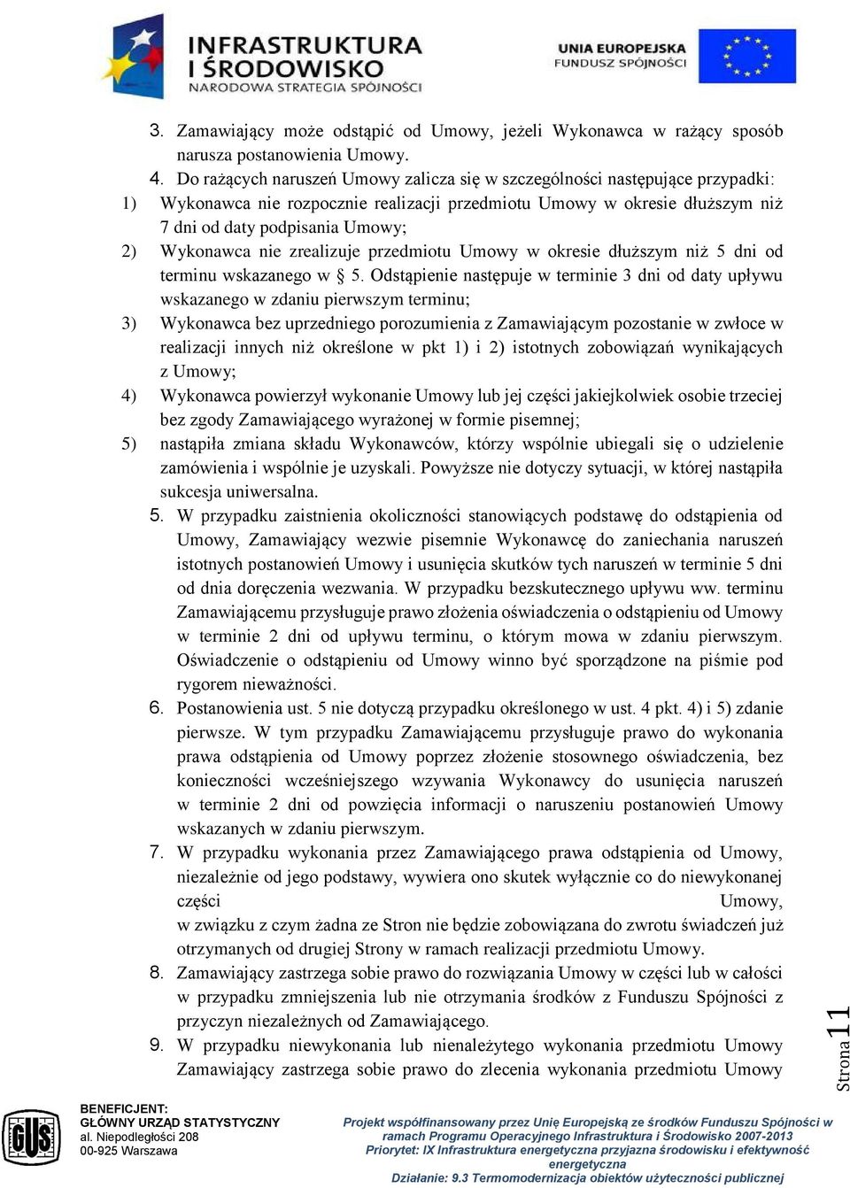 Wykonawca nie zrealizuje przedmiotu Umowy w okresie dłuższym niż 5 dni od terminu wskazanego w 5.