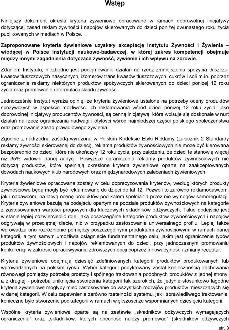 Zaproponowane kryteria żywieniowe uzyskały akceptację Instytutu Żywności i Żywienia wiodącej w Polsce instytucji naukowo-badawczej, w której zakres kompetencji obejmuje między innymi zagadnienia