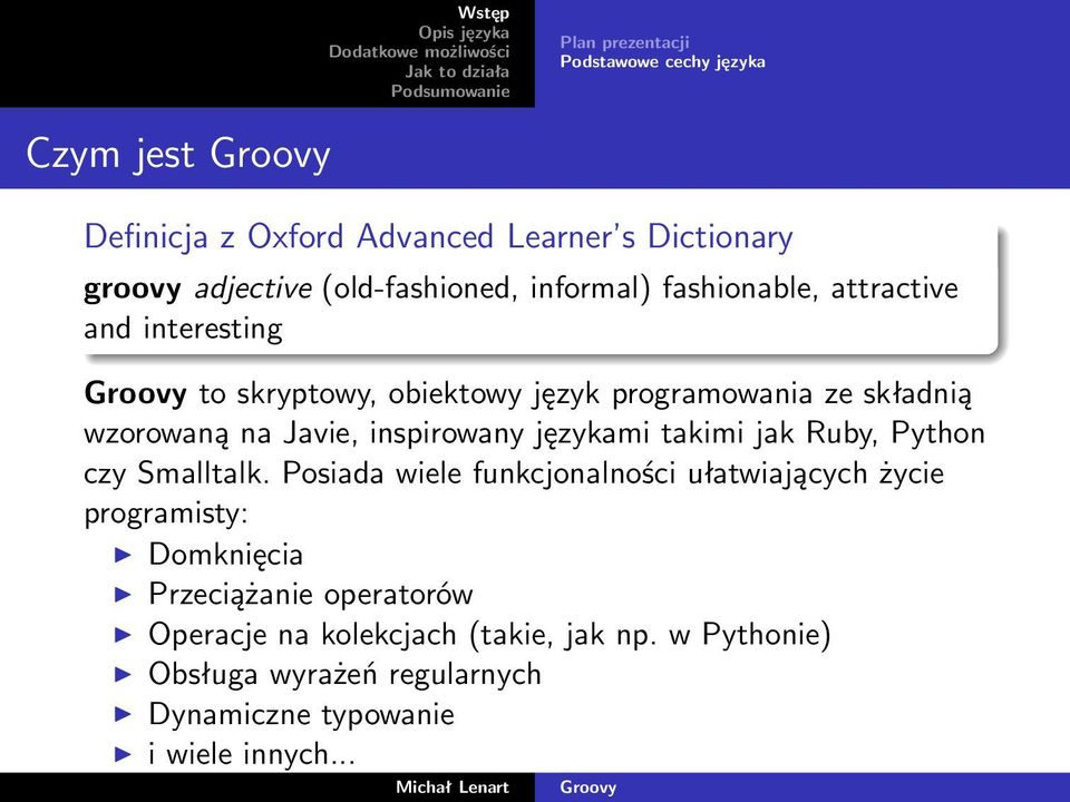 wzorowaną na Javie, inspirowany językami takimi jak Ruby, Python czy Smalltalk.