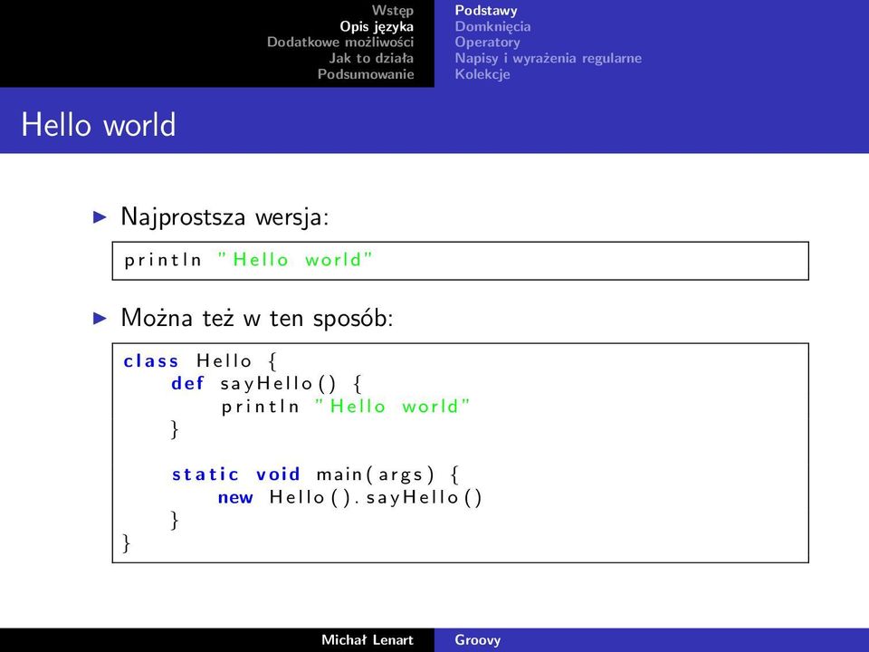 sposób: c l a s s H e l l o { d e f s a y H e l l o ( ) { p r i n t l n H e