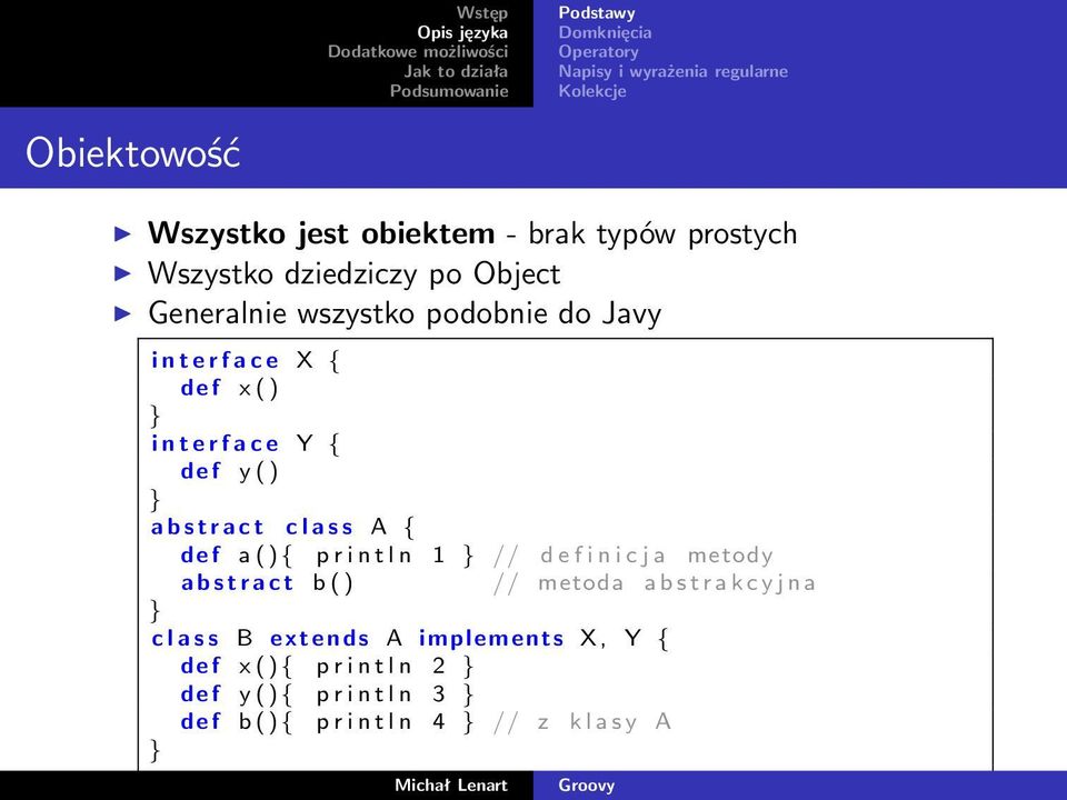 a s s A { d e f a ( ) { p r i n t l n 1 // d e f i n i c j a metody a b s t r a c t b ( ) // metoda a b s t r a k c y j n a c l a s s