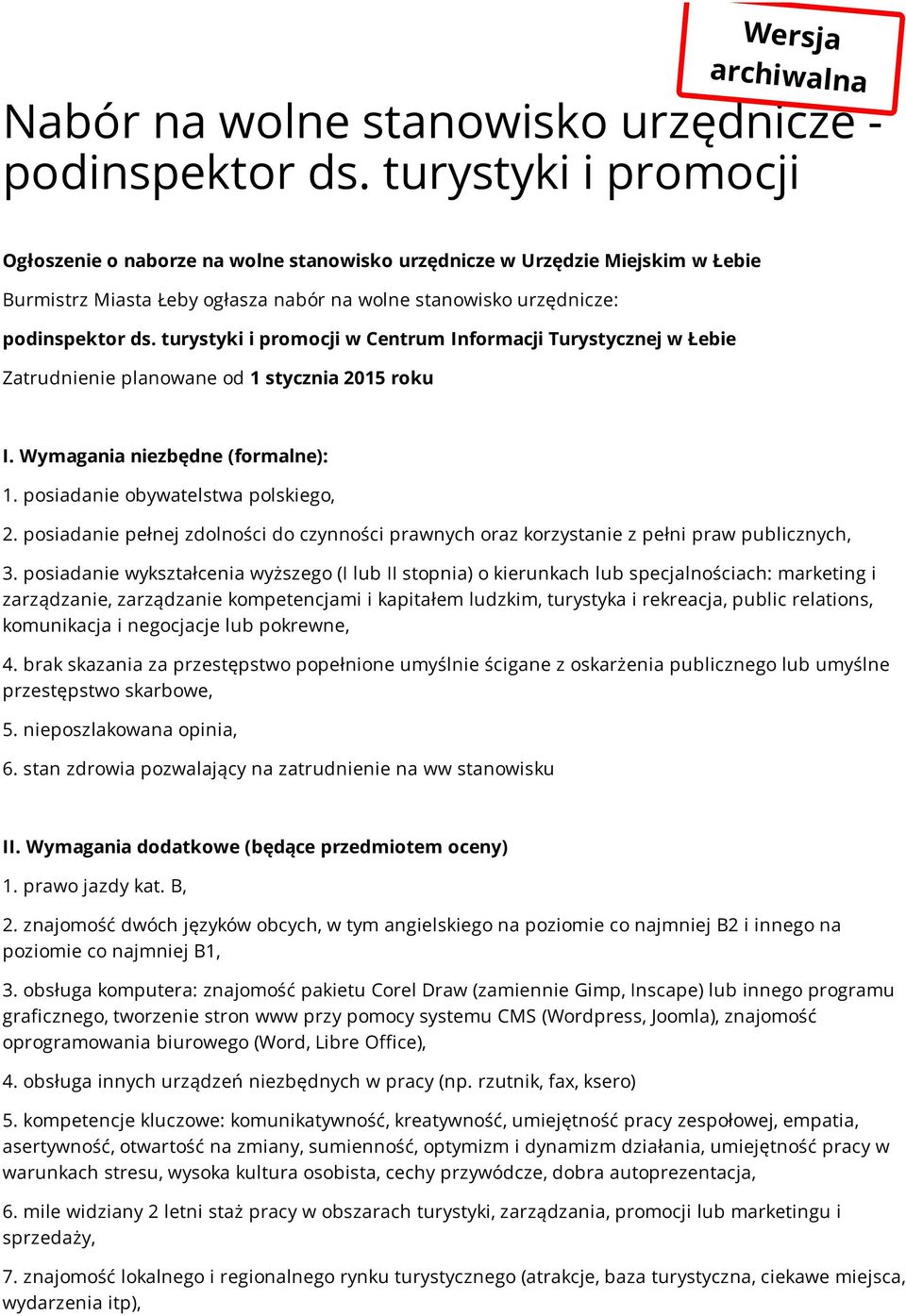 turystyki i promocji w Centrum Informacji Turystycznej w Łebie Zatrudnienie planowane od 1 stycznia 2015 roku I. Wymagania niezbędne (formalne): 1. posiadanie obywatelstwa polskiego, 2.