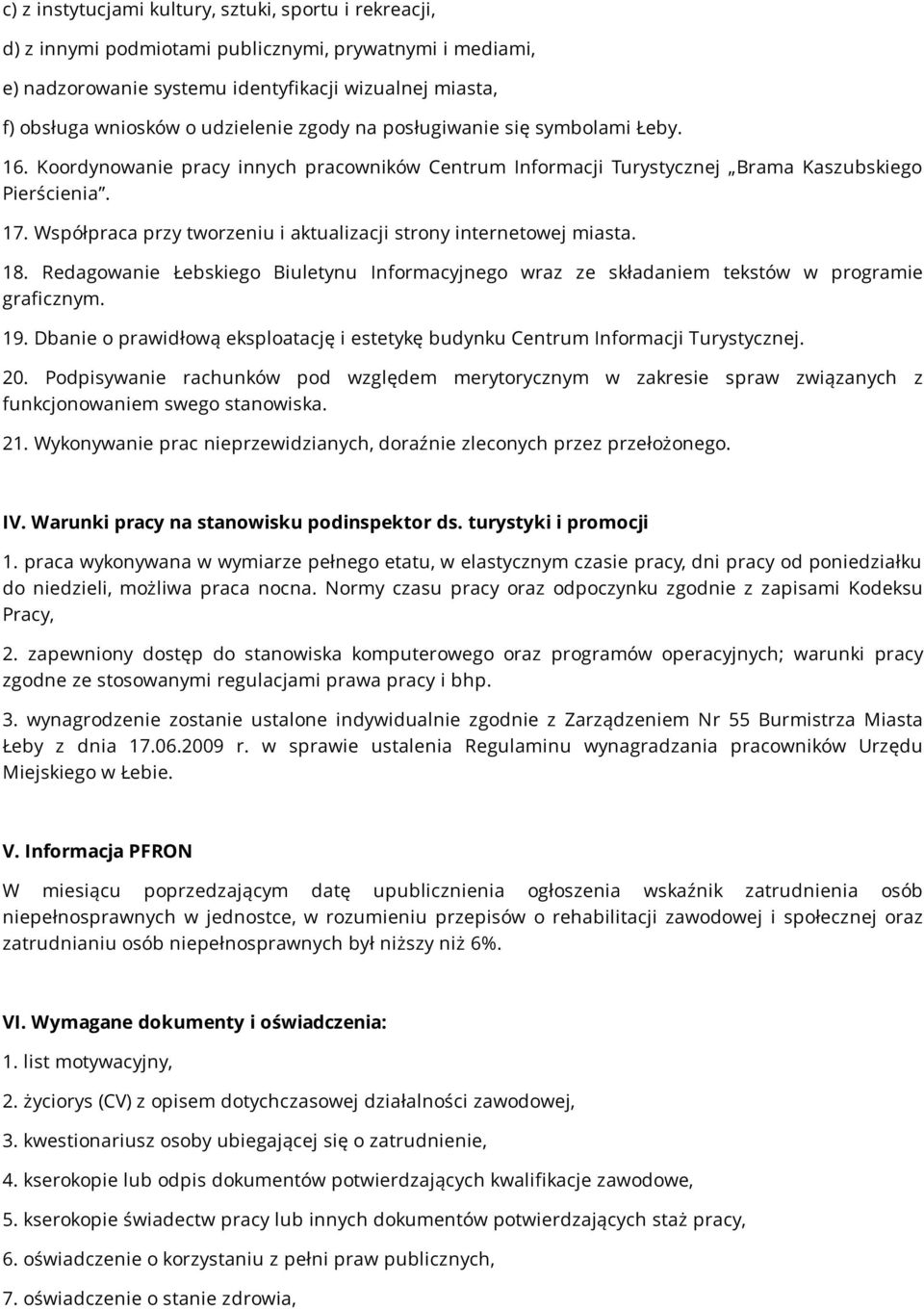 Współpraca przy tworzeniu i aktualizacji strony internetowej miasta. 18. Redagowanie Łebskiego Biuletynu Informacyjnego wraz ze składaniem tekstów w programie graficznym. 19.