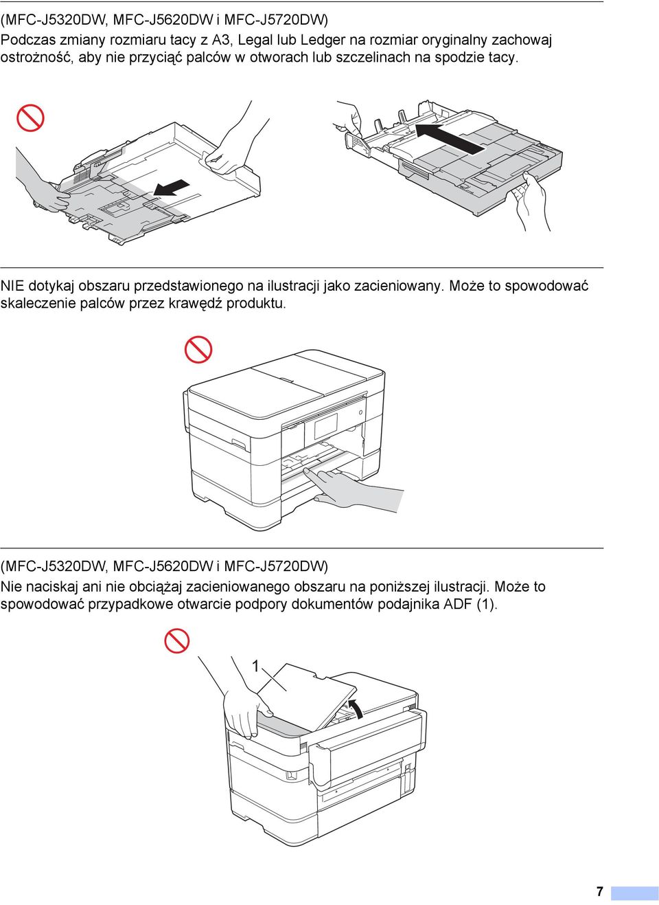 NIE dotykaj obszaru przedstawionego na ilustracji jako zacieniowany. Może to spowodować skaleczenie palców przez krawędź produktu.