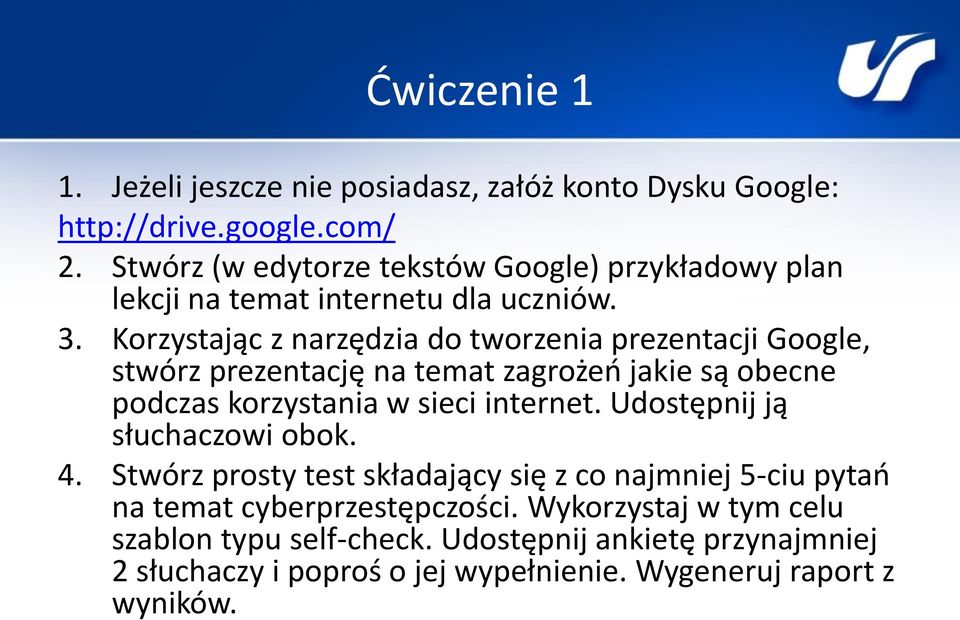 Korzystając z narzędzia do tworzenia prezentacji Google, stwórz prezentację na temat zagrożeń jakie są obecne podczas korzystania w sieci internet.