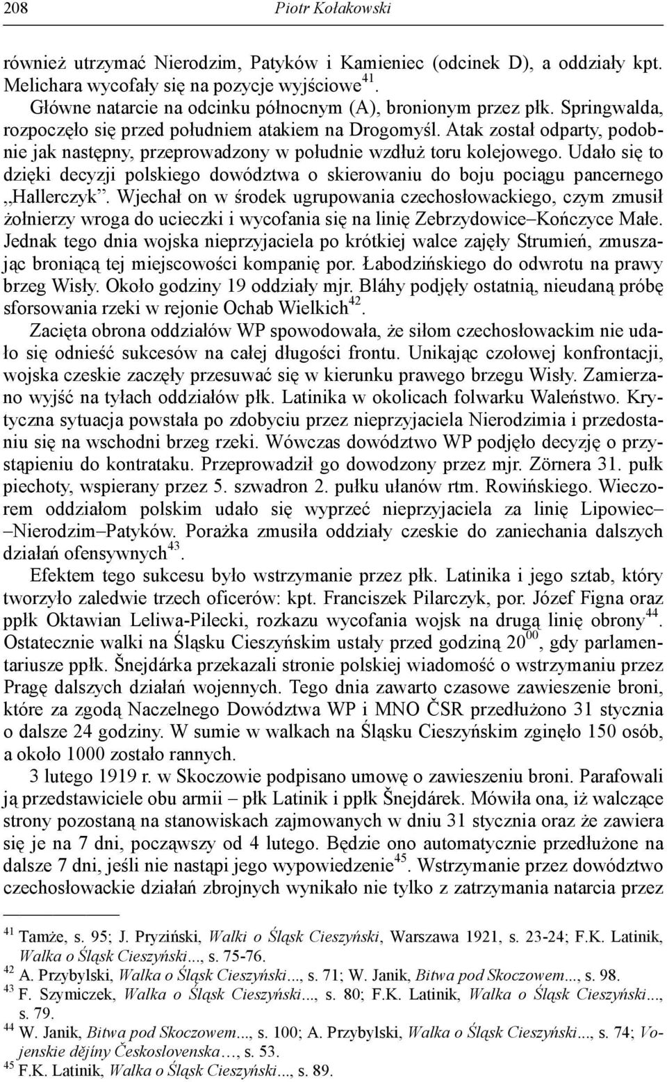 Atak został odparty, podobnie jak następny, przeprowadzony w południe wzdłuż toru kolejowego. Udało się to dzięki decyzji polskiego dowództwa o skierowaniu do boju pociągu pancernego Hallerczyk.