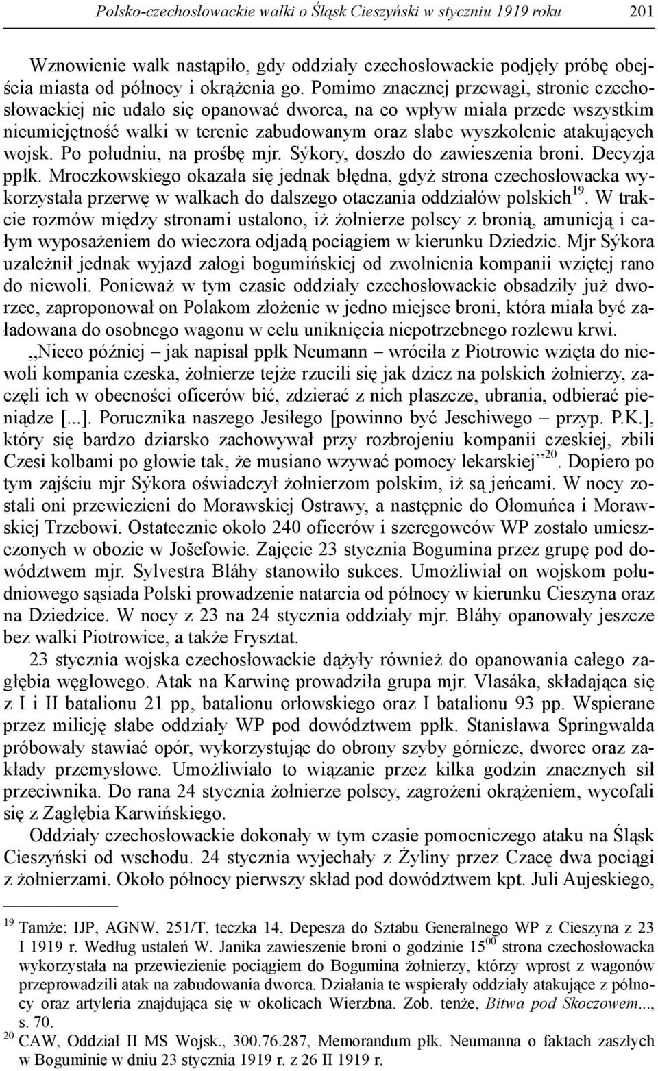 wojsk. Po południu, na prośbę mjr. Sýkory, doszło do zawieszenia broni. Decyzja ppłk.
