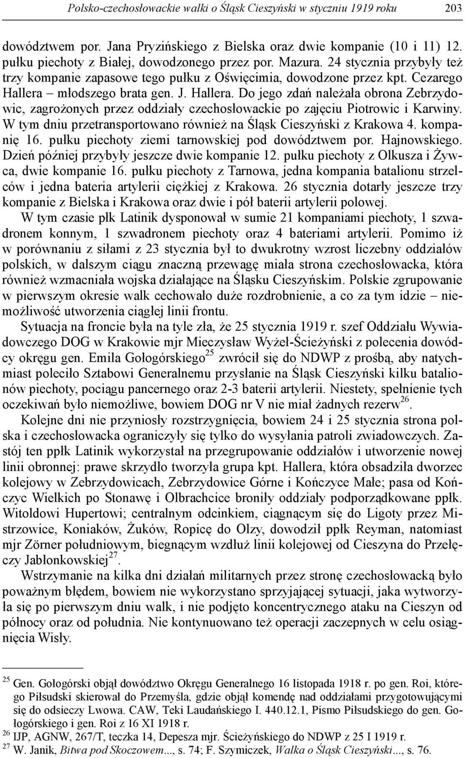 młodszego brata gen. J. Hallera. Do jego zdań należała obrona Zebrzydowic, zagrożonych przez oddziały czechosłowackie po zajęciu Piotrowic i Karwiny.
