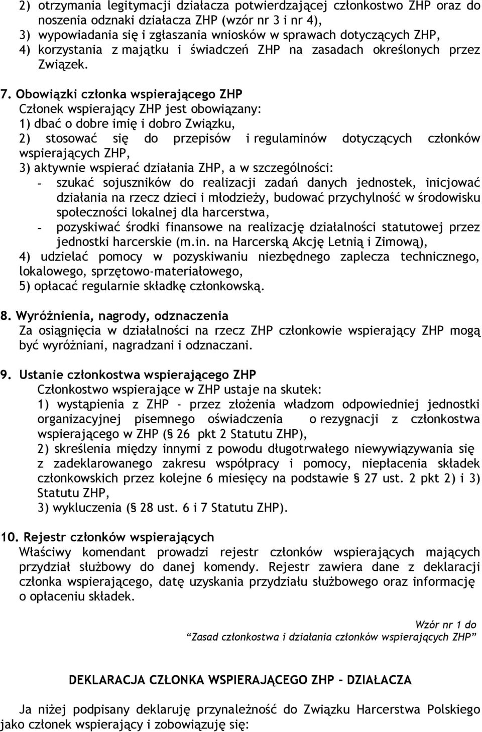 Obowiązki członka wspierającego ZHP Członek wspierający ZHP jest obowiązany: 1) dbać o dobre imię i dobro Związku, 2) stosować się do przepisów i regulaminów dotyczących członków wspierających ZHP,