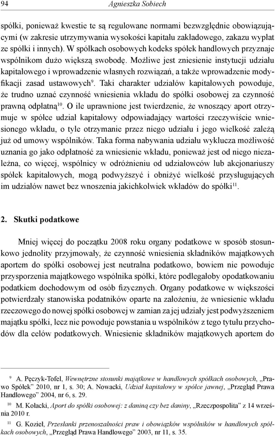 Możliwe jest zniesienie instytucji udziału kapitałowego i wprowadzenie własnych rozwiązań, a także wprowadzenie modyfikacji zasad ustawowych 9.