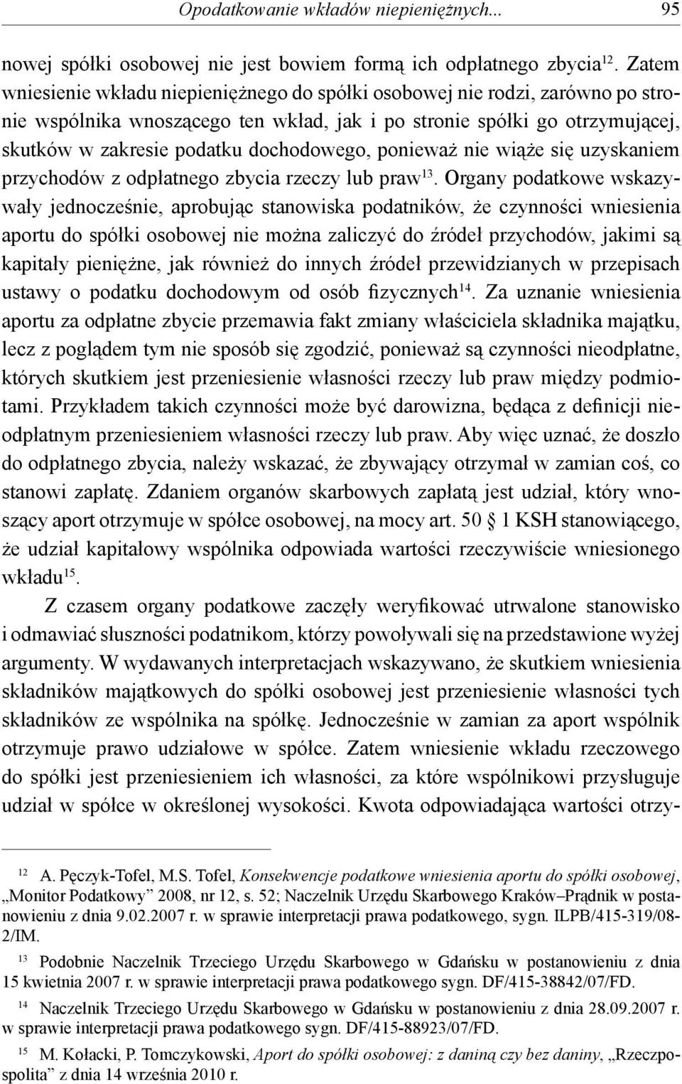 dochodowego, ponieważ nie wiąże się uzyskaniem przychodów z odpłatnego zbycia rzeczy lub praw 13.