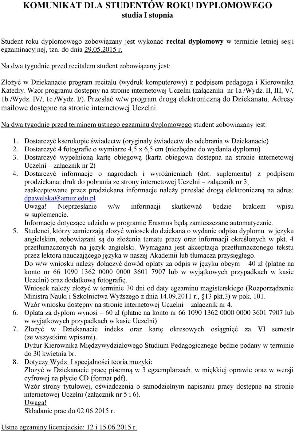 Wzór programu dostępny na stronie internetowej Uczelni (załączniki nr 1a /Wydz. II, III, V/, 1b /Wydz. IV/, 1c /Wydz. I/). Przesłać w/w program drogą elektroniczną do Dziekanatu.