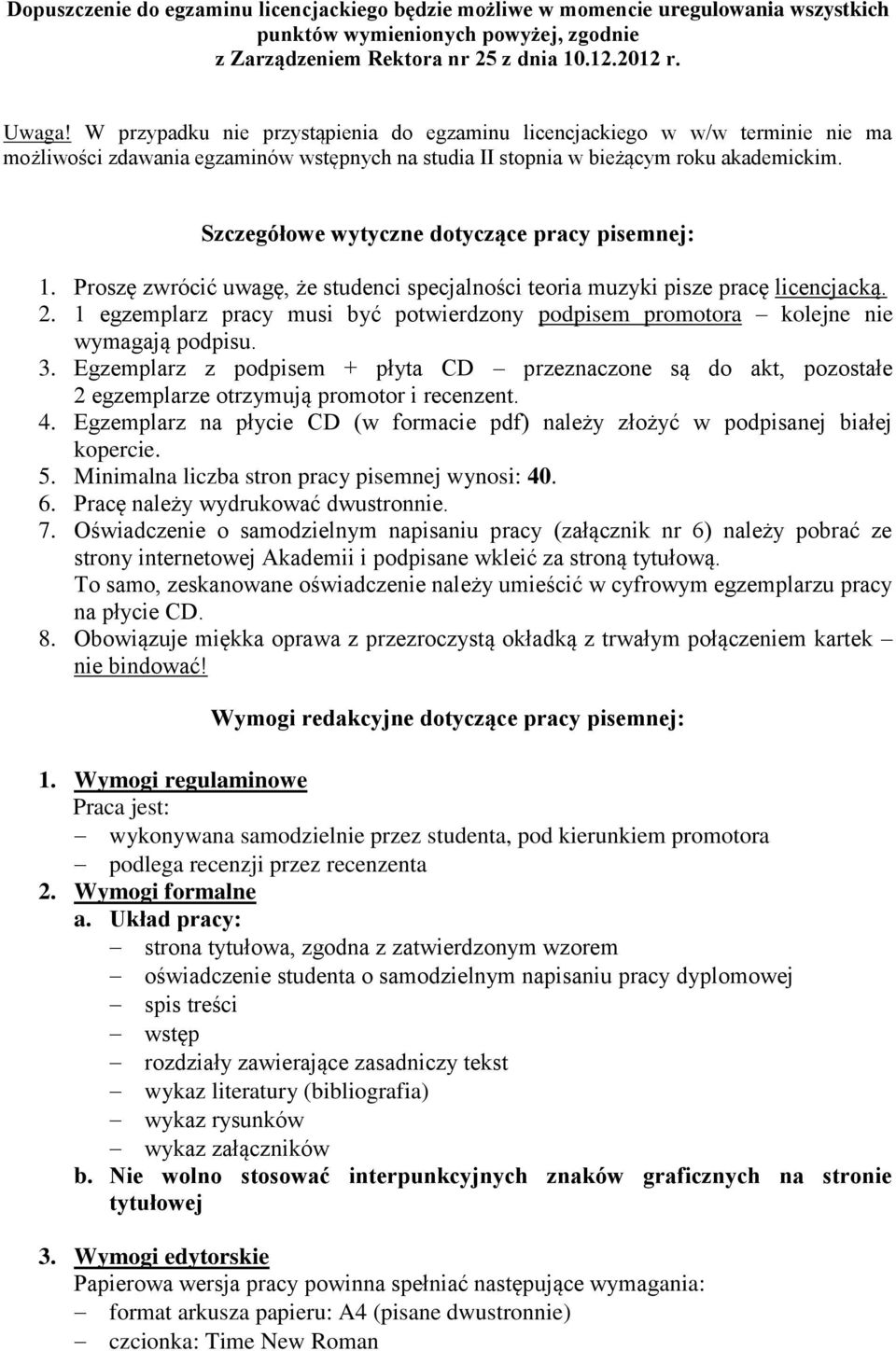 Szczegółowe wytyczne dotyczące pracy pisemnej: 1. Proszę zwrócić uwagę, że studenci specjalności teoria muzyki pisze pracę licencjacką. 2.