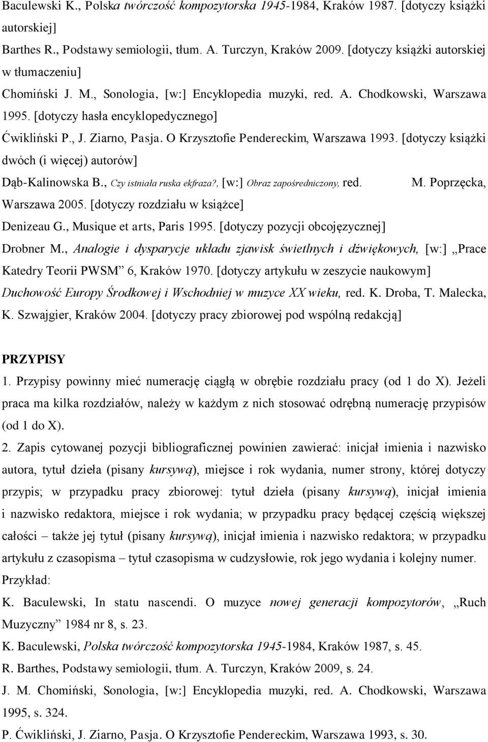 O Krzysztofie Pendereckim, Warszawa 1993. [dotyczy książki dwóch (i więcej) autorów] Dąb-Kalinowska B., Czy istniała ruska ekfraza?, [w:] Obraz zapośredniczony, red. M. Poprzęcka, Warszawa 2005.