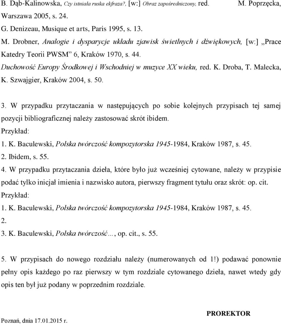 44. Duchowość Europy Środkowej i Wschodniej w muzyce XX wieku, red. K. Droba, T. Malecka, K. Szwajgier, Kraków 2004, s. 50. 3.