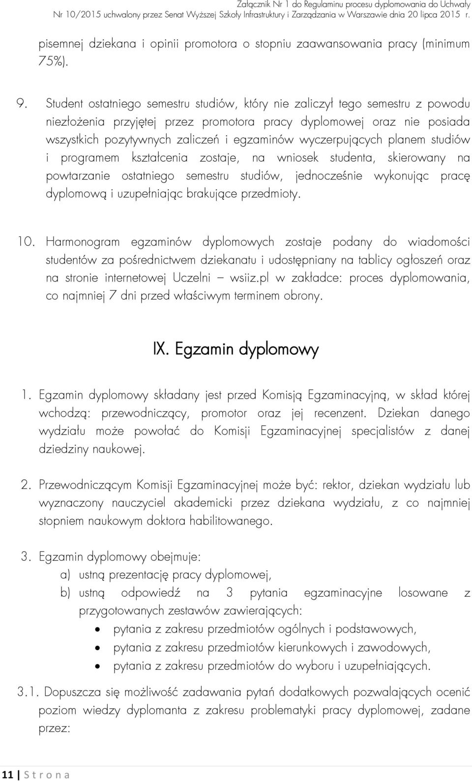 wyczerpujących planem studiów i programem kształcenia zostaje, na wniosek studenta, skierowany na powtarzanie ostatniego semestru studiów, jednocześnie wykonując pracę dyplomową i uzupełniając