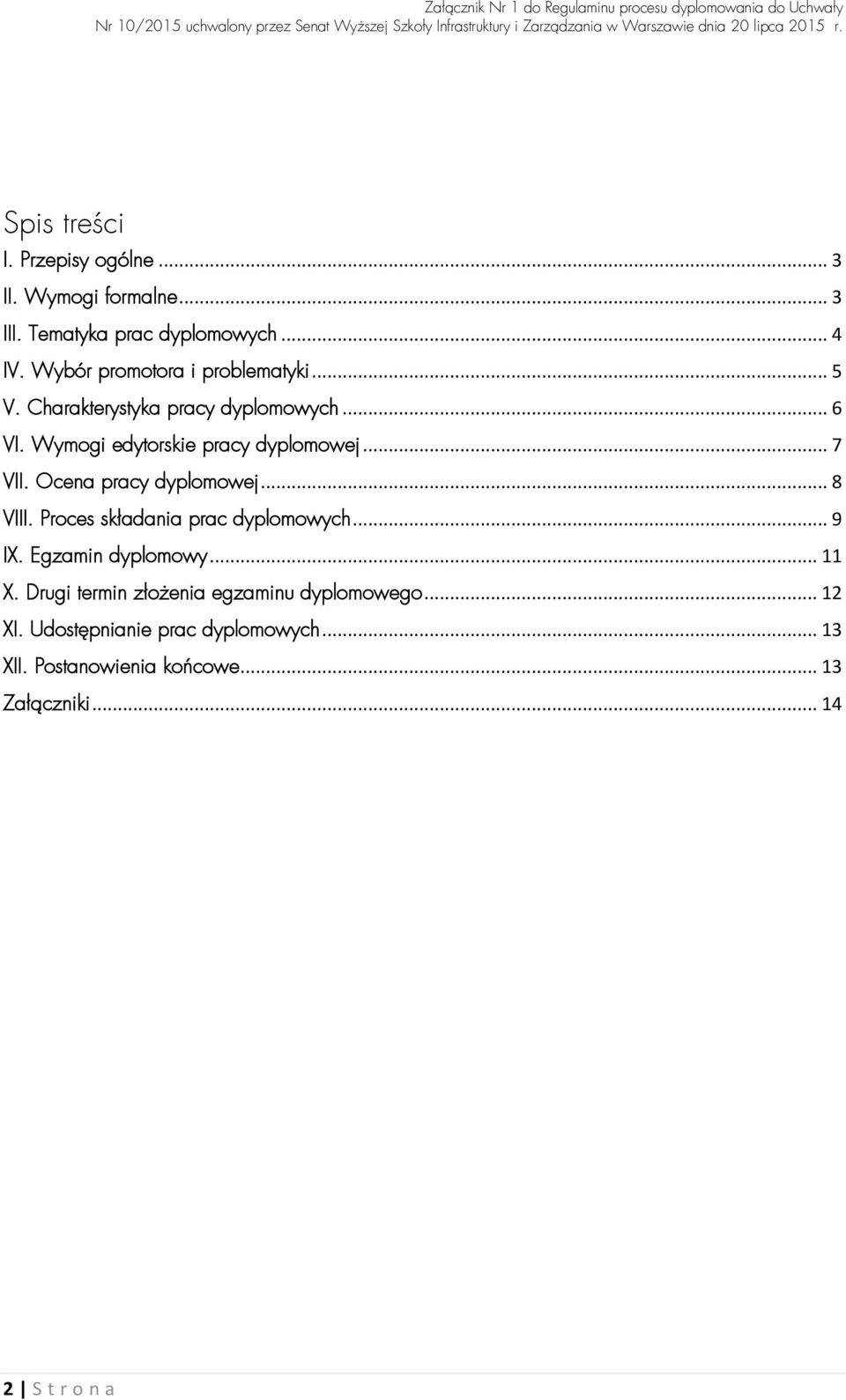 .. 7 VII. Ocena pracy dyplomowej... 8 VIII. Proces składania prac dyplomowych... 9 IX. Egzamin dyplomowy... 11 X.