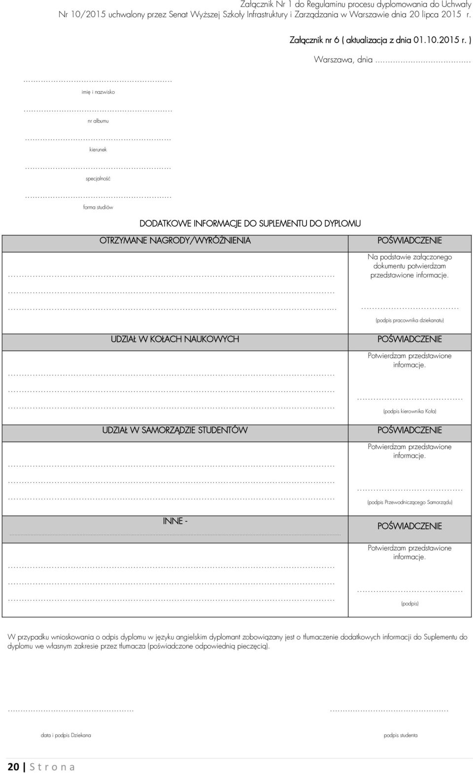 ... (podpis pracownika dziekanatu) UDZIAŁ W KOŁACH NAUKOWYCH UDZIAŁ W SAMORZĄDZIE STUDENTÓW INNE -... POŚWIADCZENIE Potwierdzam przedstawione informacje.