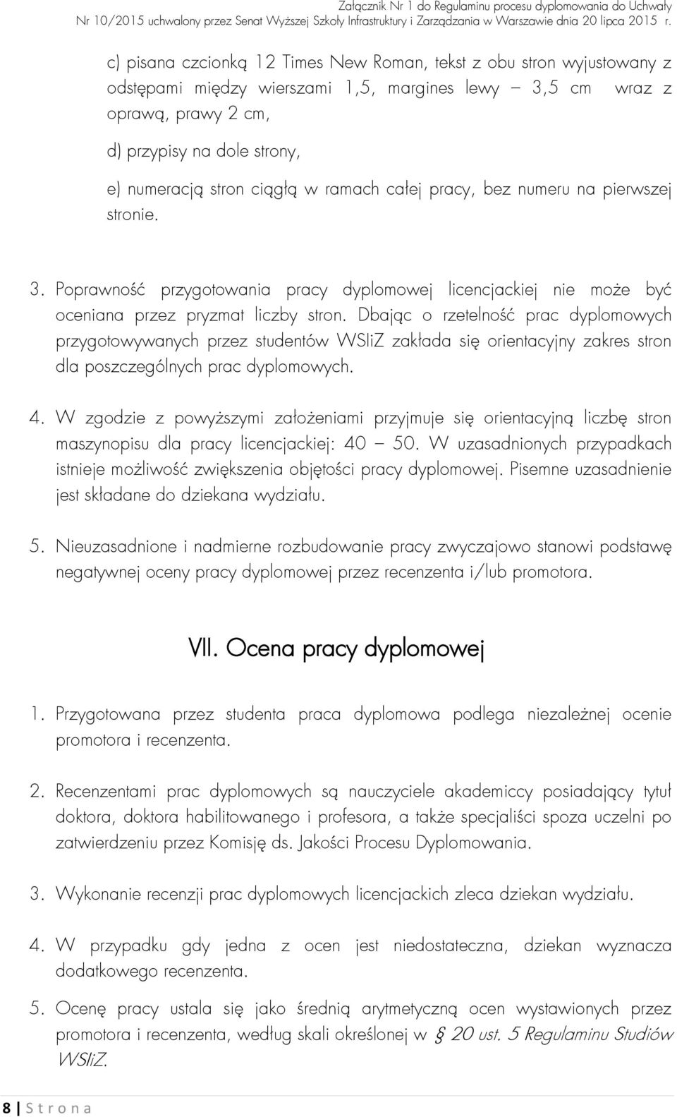 Dbając o rzetelność prac dyplomowych przygotowywanych przez studentów WSIiZ zakłada się orientacyjny zakres stron dla poszczególnych prac dyplomowych. 4.
