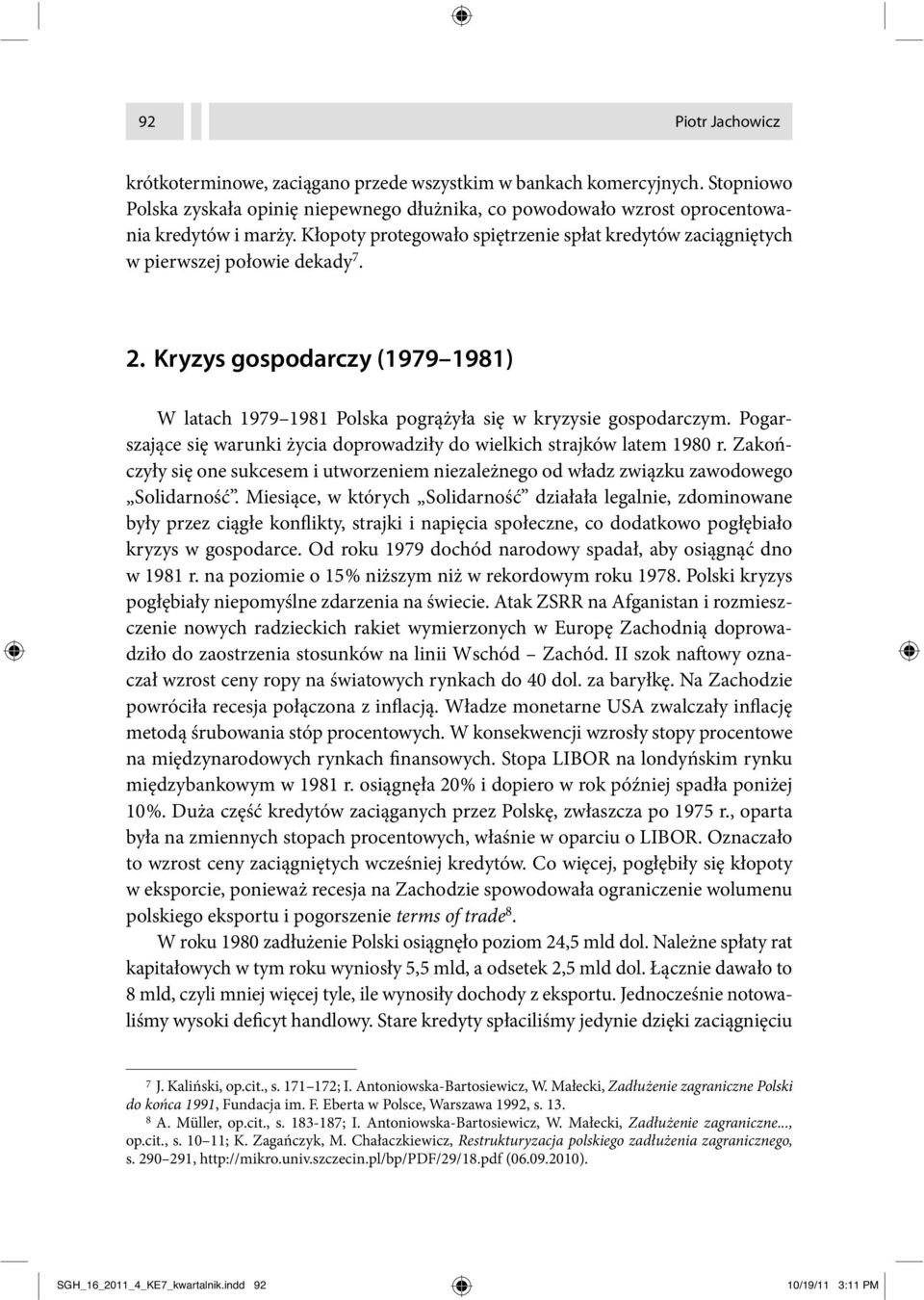 Pogarszające się warunki życia doprowadziły do wielkich strajków latem 1980 r. Zakończyły się one sukcesem i utworzeniem niezależnego od władz związku zawodowego Solidarność.