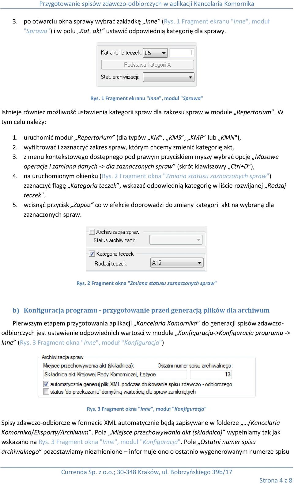 uruchomić moduł Repertorium (dla typów KM, KMS, KMP lub KMN"), 2. wyfiltrować i zaznaczyć zakres spraw, którym chcemy zmienić kategorię akt, 3.