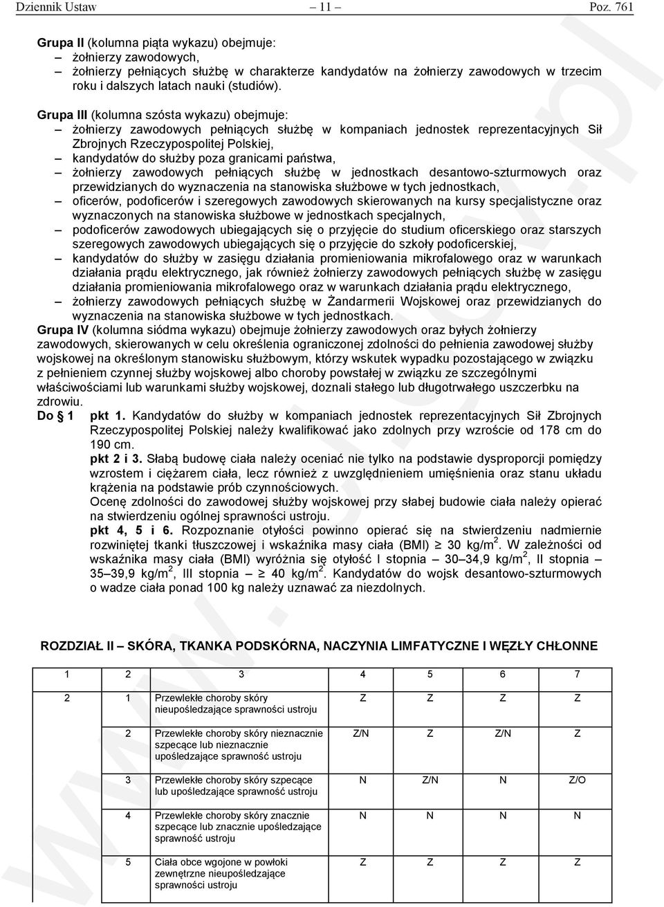 Grupa III (kolumna szósta wykazu) obejmuje: żołnierzy zawodowych pełniących służbę w kompaniach jednostek reprezentacyjnych Sił Zbrojnych Rzeczypospolitej Polskiej, kandydatów do służby poza