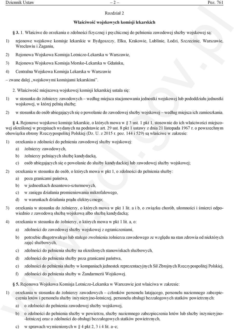 Warszawie, Wrocławiu i Żaganiu, 2) Rejonowa Wojskowa Komisja Lotniczo-Lekarska w Warszawie, 3) Rejonowa Wojskowa Komisja Morsko-Lekarska w Gdańsku, 4) Centralna Wojskowa Komisja Lekarska w Warszawie