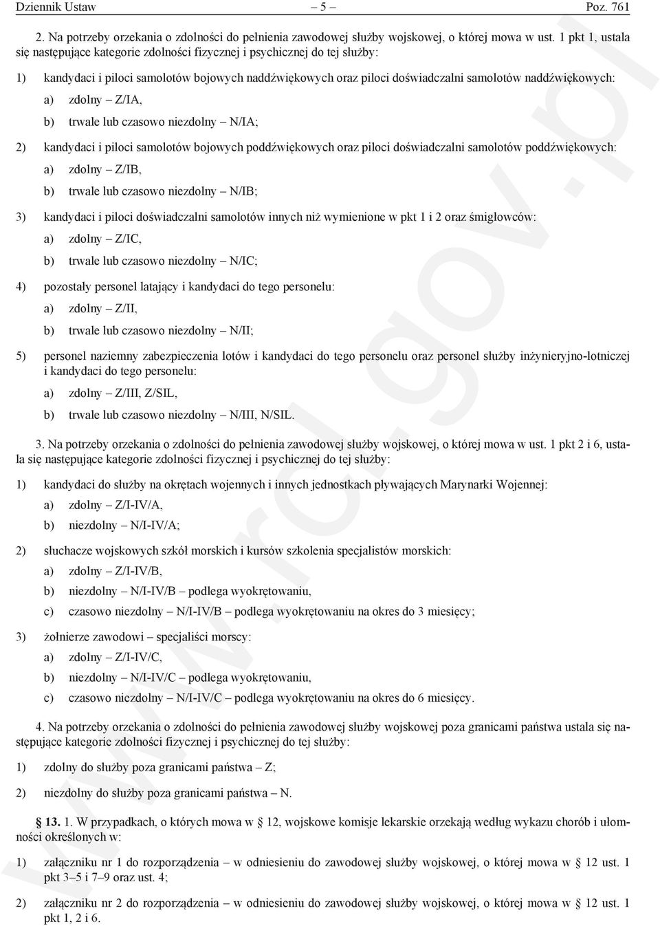 a) zdolny Z/IA, b) trwale lub czasowo niezdolny N/IA; 2) kandydaci i piloci samolotów bojowych poddźwiękowych oraz piloci doświadczalni samolotów poddźwiękowych: a) zdolny Z/IB, b) trwale lub czasowo