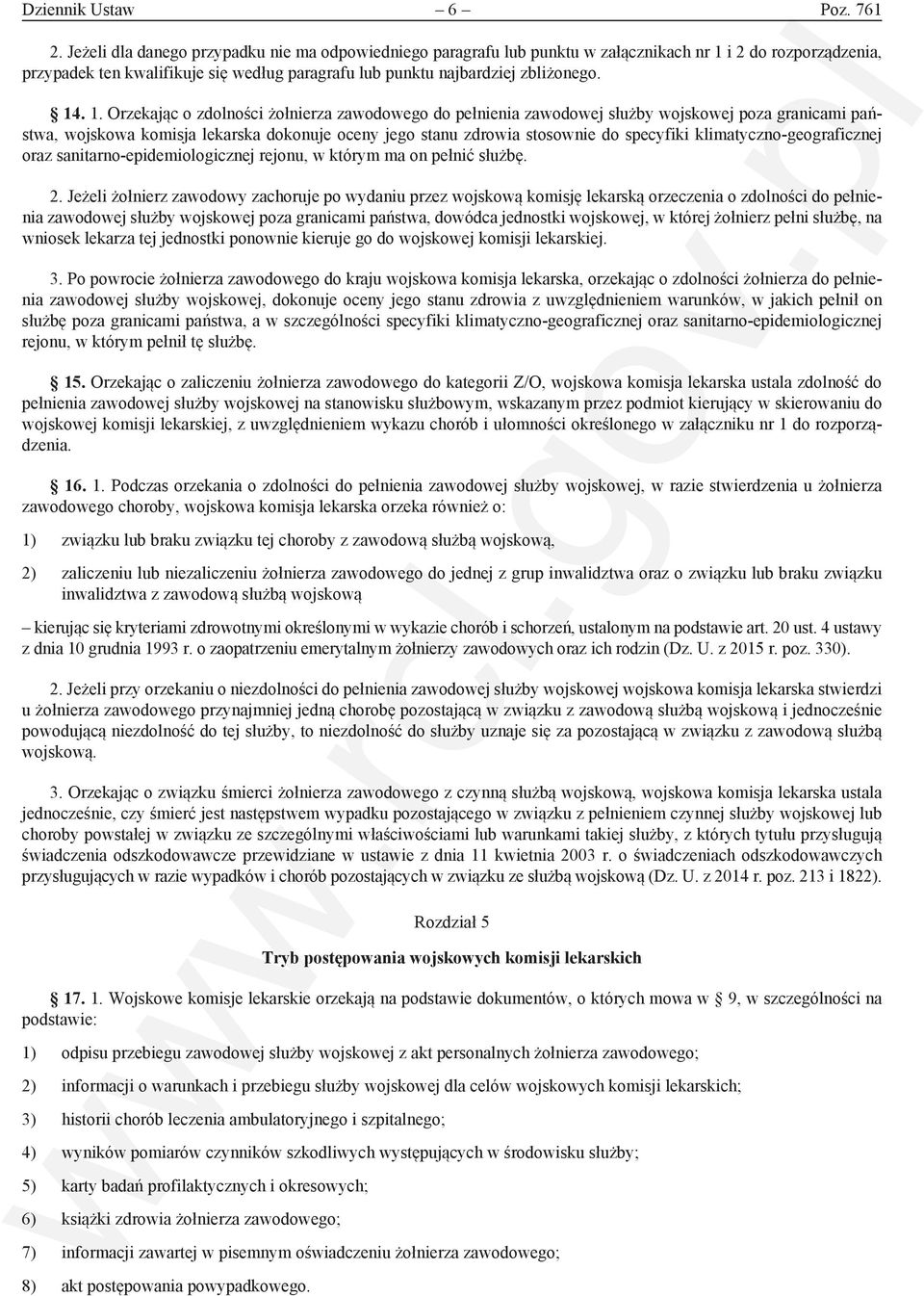 1. Orzekając o zdolności żołnierza zawodowego do pełnienia zawodowej służby wojskowej poza granicami państwa, wojskowa komisja lekarska dokonuje oceny jego stanu zdrowia stosownie do specyfiki