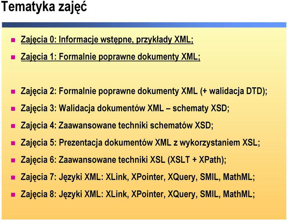 techniki schematów XSD; Zajęcia 5: Prezentacja dokumentów XML z wykorzystaniem XSL; Zajęcia 6: Zaawansowane techniki XSL