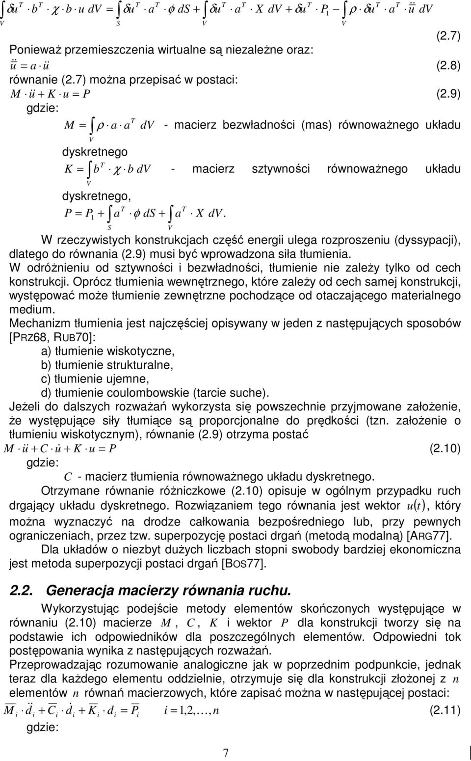 9) gdze: M = ρ a a T dv - macerz bezwładnośc (mas) równowaŝnego układu V dyskretnego T K = b χ b dv - macerz sztywnośc równowaŝnego układu V dyskretnego, T T P = P + a φ ds + a X dv.