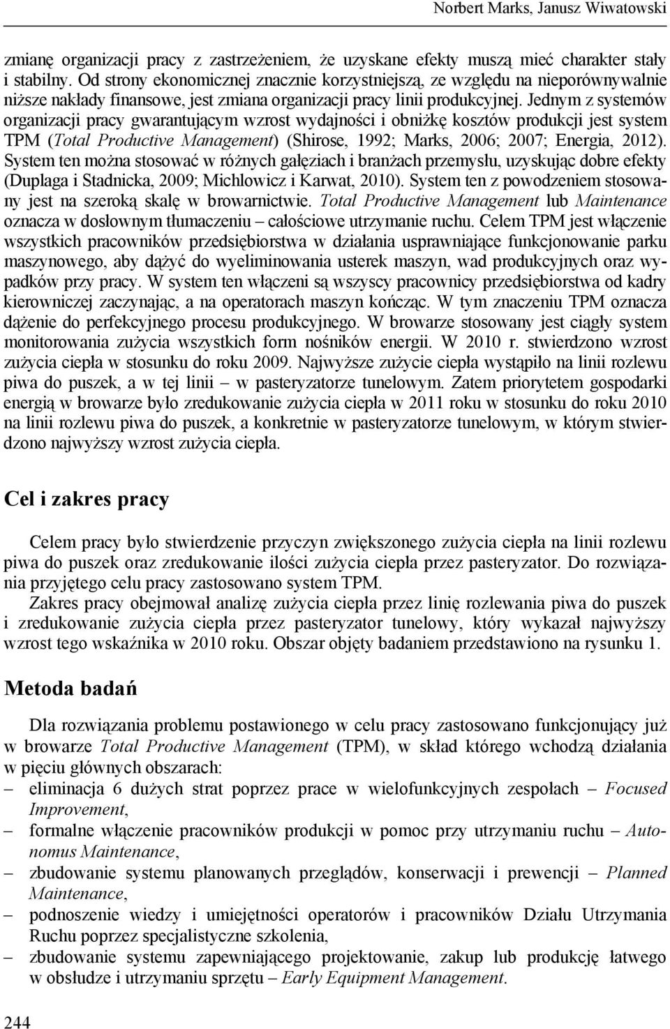 Jednym z systemów organizacji pracy gwarantującym wzrost wydajności i obniżkę kosztów produkcji jest system TPM (Total Productive Management) (Shirose, 1992; Marks, 2006; 2007; Energia, 2012).