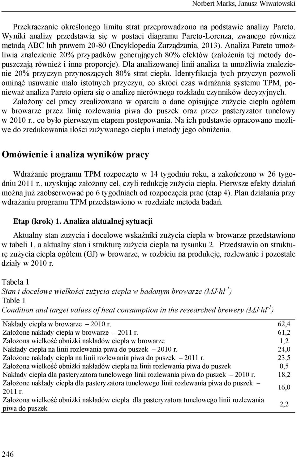 Analiza Pareto umożliwia znalezienie 20% przypadków generujących 80% efektów (założenia tej metody dopuszczają również i inne proporcje).