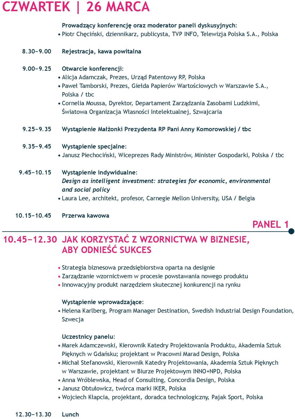 25 9.35 Wystąpienie Małżonki Prezydenta RP Pani Anny Komorowskiej / tbc 9.35 9.45 Wystąpienie specjalne: Janusz Piechociński, Wiceprezes Rady Ministrów, Minister Gospodarki, Polska / tbc 9.45 10.