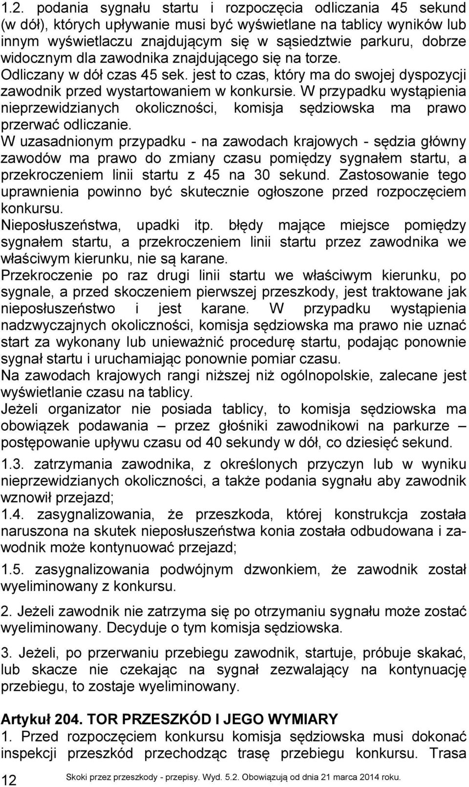 W przypadku wystąpienia nieprzewidzianych okoliczności, komisja sędziowska ma prawo przerwać odliczanie.