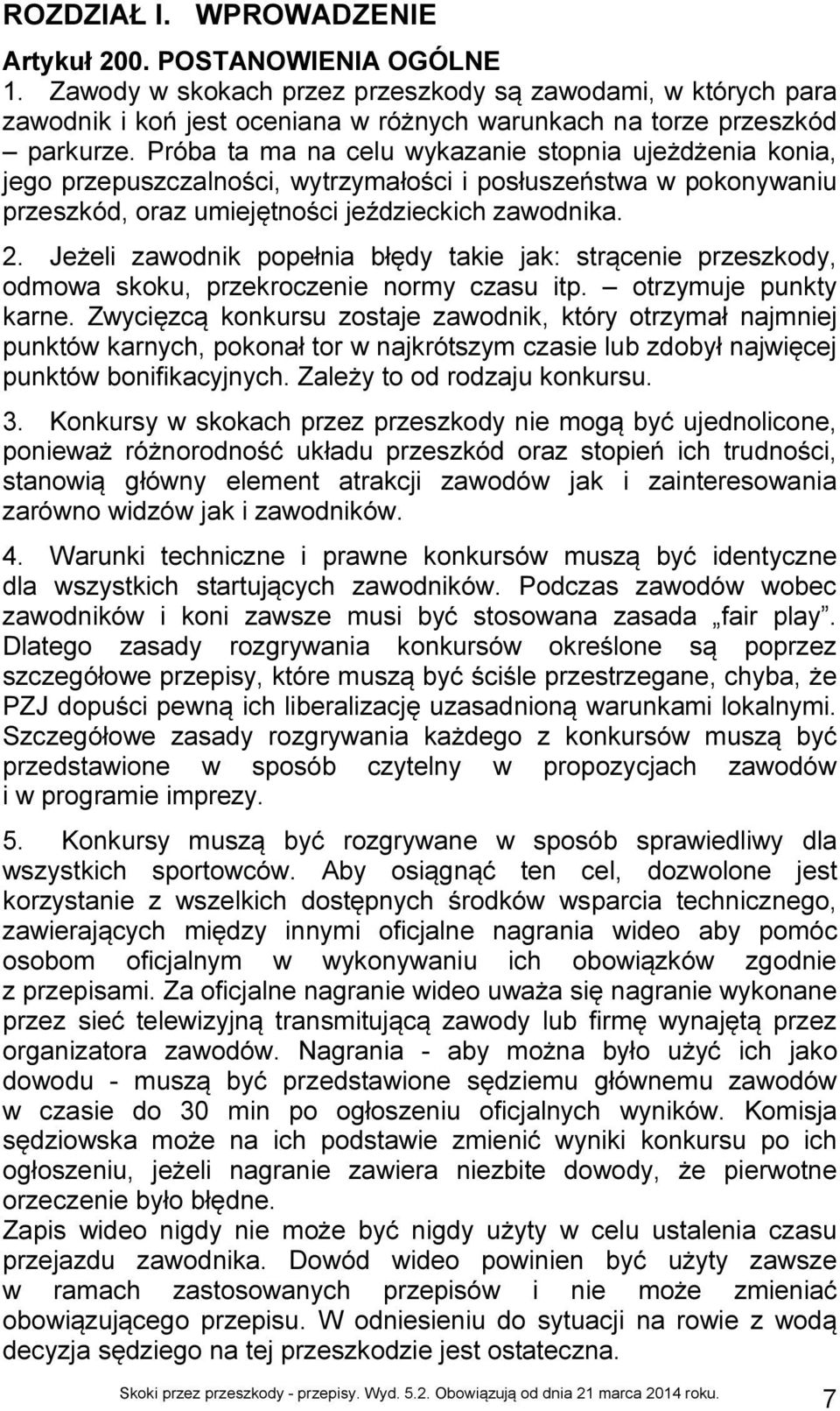 Próba ta ma na celu wykazanie stopnia ujeżdżenia konia, jego przepuszczalności, wytrzymałości i posłuszeństwa w pokonywaniu przeszkód, oraz umiejętności jeździeckich zawodnika. 2.