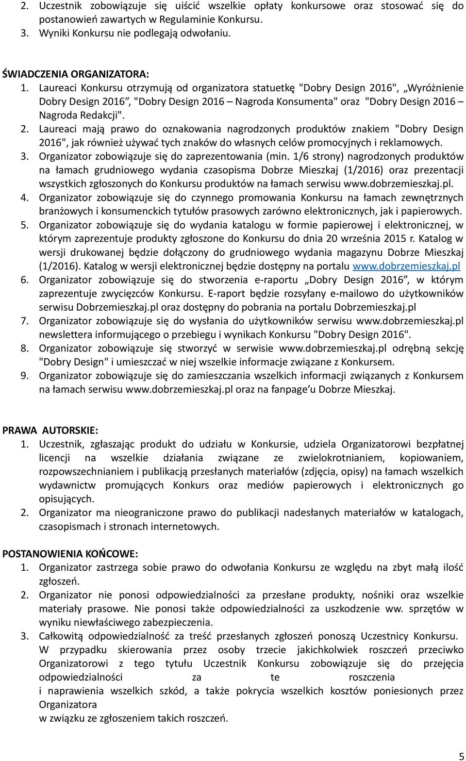 Laureaci Konkursu otrzymują od organizatora statuetkę "Dobry Design 20