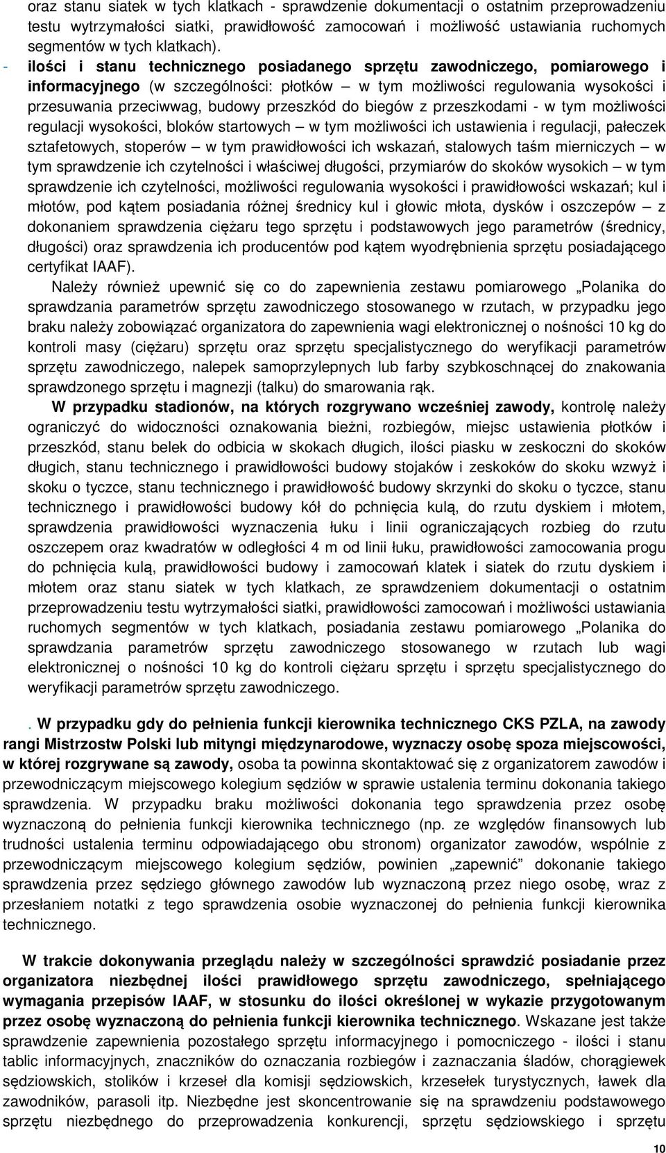 przeszkód do biegów z przeszkodami - w tym możliwości regulacji wysokości, bloków startowych w tym możliwości ich ustawienia i regulacji, pałeczek sztafetowych, stoperów w tym prawidłowości ich