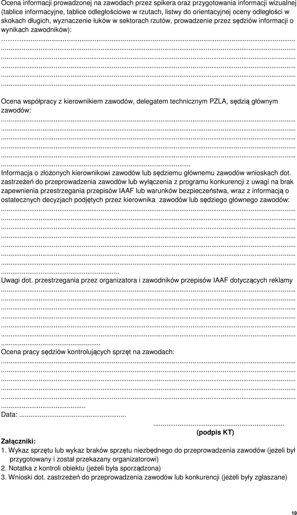 .. Ocena współpracy z kierownikiem zawodów, delegatem technicznym PZLA, sędzią głównym zawodów:... Informacja o złożonych kierownikowi zawodów lub sędziemu głównemu zawodów wnioskach dot.