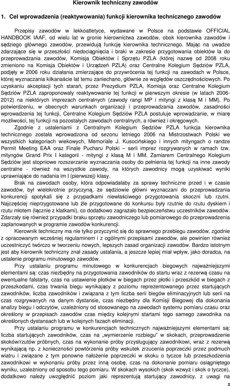 zawodów, obok kierownika zawodów i sędziego głównego zawodów, przewidują funkcję kierownika technicznego.