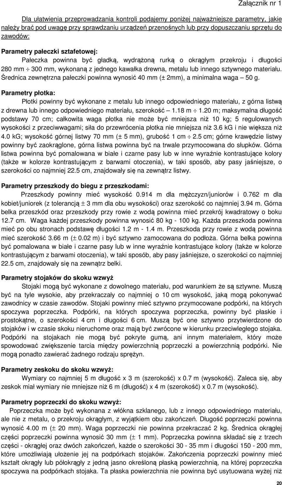 materiału. Średnica zewnętrzna pałeczki powinna wynosić 40 mm (± 2mm), a minimalna waga 50 g.