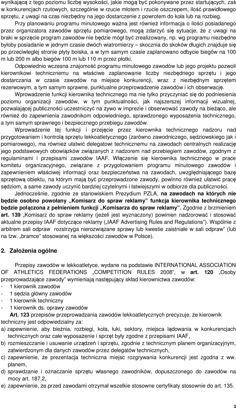 Przy planowaniu programu minutowego ważna jest również informacja o ilości posiadanego przez organizatora zawodów sprzętu pomiarowego, mogą zdarzyć się sytuacje, że z uwagi na braki w sprzęcie