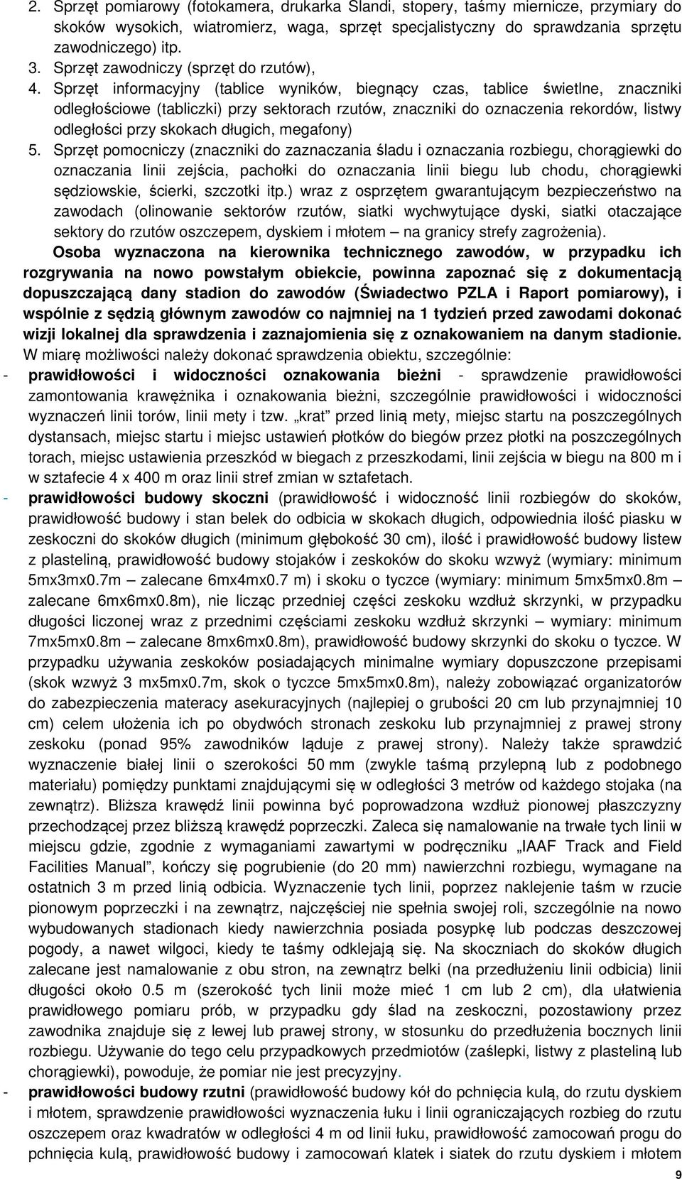 Sprzęt informacyjny (tablice wyników, biegnący czas, tablice świetlne, znaczniki odległościowe (tabliczki) przy sektorach rzutów, znaczniki do oznaczenia rekordów, listwy odległości przy skokach